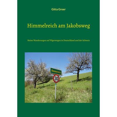 Himmelreich am Jakobsweg, Taschenbuch von Gitta Groer, BoD – Books on Demand, 978-3-7543-7405-4