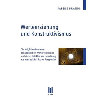 Werteerziehung und Konstruktivismus, Taschenbuch von Sabine Brandl, Akademische Verlagsgemeinschaft München, 978-3-86924-138-8