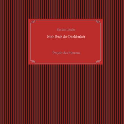 Mein Buch der Dankbarkeit, Gebundene Ausgabe von Sandra Lösche, BoD – Books on Demand, 978-3-7494-4739-8