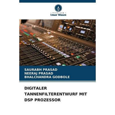 Digitaler Tannenfilterentwurf mit Dsp Prozessor, Taschenbuch von Saurabh Prasad,Neeraj Prasad,Bhalchandra Godbole, Verlag Unser Wissen,
