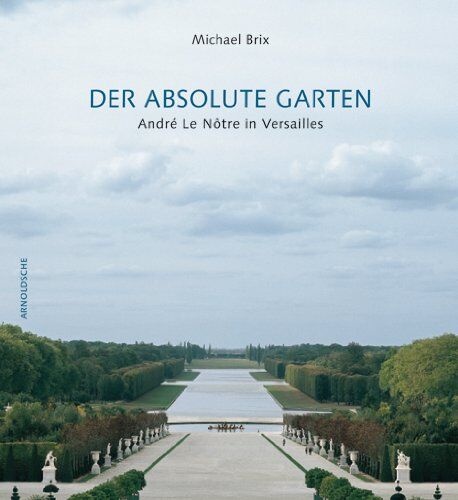 Michael Brix - Der absolute Garten: André Le Nôtre in Versailles - Preis vom 01.10.2026 17:08:56 h