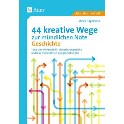 44 kreative Wege zur mündlichen Note Geschichte, Taschenbuch von Ulrich Hagemann, Auer Verlag in der AAP Lehrerwelt GmbH, 978-3-403-08221-7