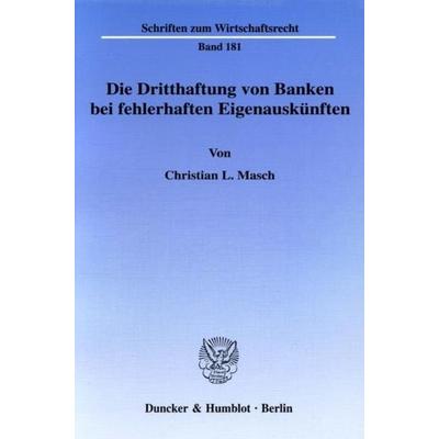 Die Dritthaftung von Banken bei fehlerhaften Eigenauskünften., Taschenbuch von Christian L. Masch, Duncker & Humblot, 978-3-428-11678-2