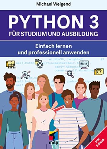 Michael Weigend - Python 3 für Studium und Ausbildung: Einfach lernen und professionell anwenden; inkl. E-Book (mitp Professional) - Preis vom 09.10.2026 07:28:09 h