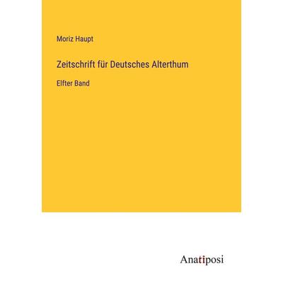 Zeitschrift für Deutsches Alterthum, Taschenbuch von Moriz Haupt, Anatiposi Verlag, 978-3-382-01000-3