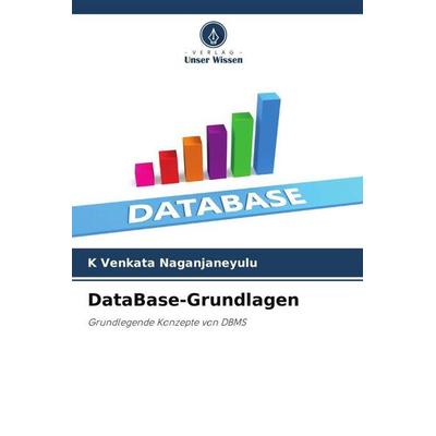 DataBase-Grundlagen, Taschenbuch von K. Venkata Naganjaneyulu, Verlag Unser Wissen, 978-620-5-95009-8
