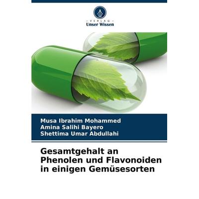 Gesamtgehalt an Phenolen und Flavonoiden in einigen Gemüsesorten, Taschenbuch von Musa Ibrahim Mohammed,Amina Salihi Bayero,Shettima Umar Abdullahi,