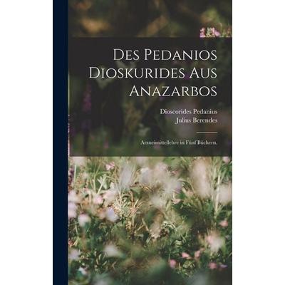 Des Pedanios Dioskurides aus Anazarbos, Gebundene Ausgabe von Julius Berendes, British Library, Historical Print Editions, 978-1-01-550415-8