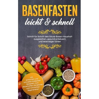 Basenfasten - leicht & schnell: Schritt für Schritt den Säure-Basen-Haushalt ausgleichen, gesund entsäuern und lebendiger fühlen, Taschenbuch von