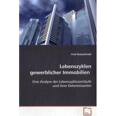 Skolaschinski Fred: Lebenszyklen gewerblicher Immobilien, Taschenbuch von Fred Skolaschinski, VDM, 978-3-639-09808-2