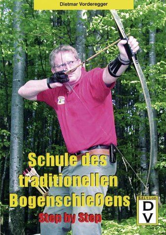 Dietmar Vorderegger - Schule des traditionellen Bogenschießens. Step by Step - Preis vom 12.10.2026 11:37:12 h
