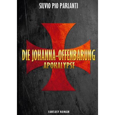 Die Johanna-Offenbarung, Taschenbuch von Silvio Pio Parlanti, Twentysix Epic, 978-3-7407-0738-5