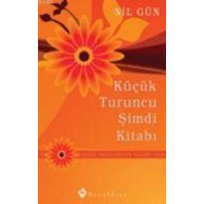 Kücük Turuncu Simdi Kitabi - Yasami Ertelemeyin, Taschenbuch von Nil Gün, Kuraldisi Yayincilik, 978-975-275-125-5