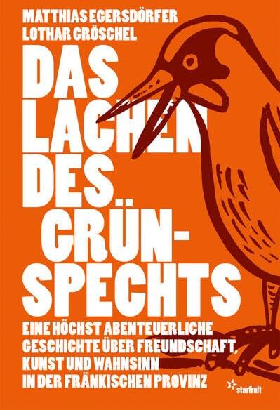 Matthias Egersdörfer - Das Lachen des Grünspechts: Eine höchst abenteuerliche Geschichte über Freundschaft, Kunst und Wahnsinn in der fränkischen Provinz - Preis vom 30.09.2026 09:01:18 h