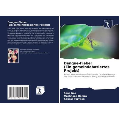 Dengue-Fieber (Ein gemeindebasiertes Projekt), Taschenbuch von Sana Naz,Mashhood Hamza,Kousar Parveen, Sciencia Scripts, 978-620-0-92433-9