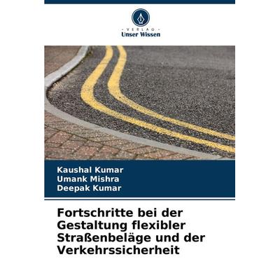 Fortschritte bei der Gestaltung flexibler Straßenbeläge und der Verkehrssicherheit, Taschenbuch von Kaushal Kumar,Umank Mishra,Deepak Kumar, Verlag