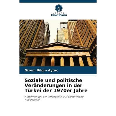 Soziale und politische Veränderungen in der Türkei der 1970er Jahre, Taschenbuch von Gizem Bilgin Aytaç, Verlag Unser Wissen, 978-620-9-94665-3
