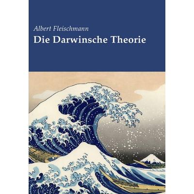 Die Darwinsche Theorie, Taschenbuch von Albert Fleischmann, BoD – Books on Demand, 978-3-7431-9038-2