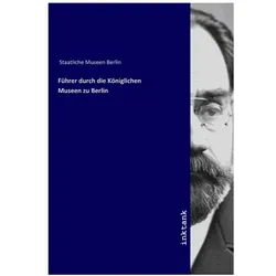 Führer durch die Königlichen Museen zu Berlin, Sachbücher von Staatliche Museen Berlin