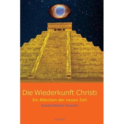 Die Wiederkunft Christi, Gebundene Ausgabe von Ronald Michael Zeranski, Tredition, 978-3-7323-6780-1
