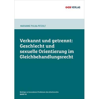 Verkannt und getrennt: Geschlecht und sexuelle Orientierung im Gleichbehandlungsrecht, Taschenbuch von LL.M. (WU) Pulka-Petzolt, ÖGB Verlag,