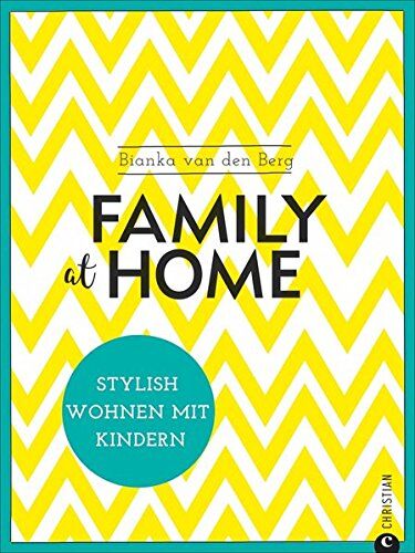 Bianka van den Berg - Wohnen mit Kindern: Family at home. Stylish wohnen mit Kindern. Ein Wohnbuch für die Familie. Wohnideen für ein Leben mit Kindern. Mit Kindern in einem gestylten Zuhause wohnen. - Preis vom 30.09.2026 09:01:18 h
