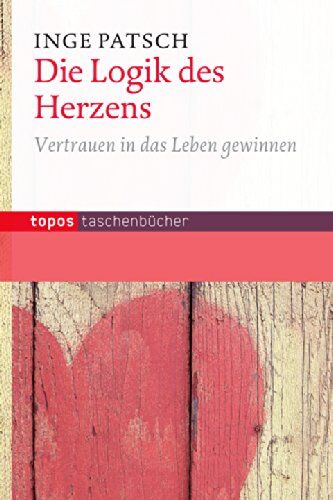 Inge Patsch - Die Logik des Herzens: Vertrauen in das Leben gewinnen - Preis vom 13.10.2026 11:25:28 h
