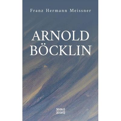 Arnold Böcklin, Taschenbuch von Franz Hermann Meissner, Severus Verlag, 978-3-86347-058-6