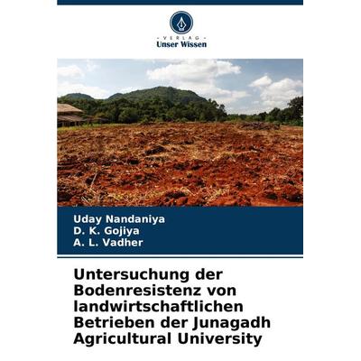 Untersuchung der Bodenresistenz von landwirtschaftlichen Betrieben der Junagadh Agricultural University, Taschenbuch von Uday Nandaniya,D. K.