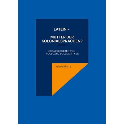 Latein - Mutter der Kolonialsprachen?, Taschenbuch von , Kartoffeldruck-Verlag, 978-3-939526-96-4