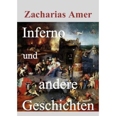 Inferno und andere Geschichten, Taschenbuch von Zacharias Amer, Epubli, 978-3-7375-7760-1