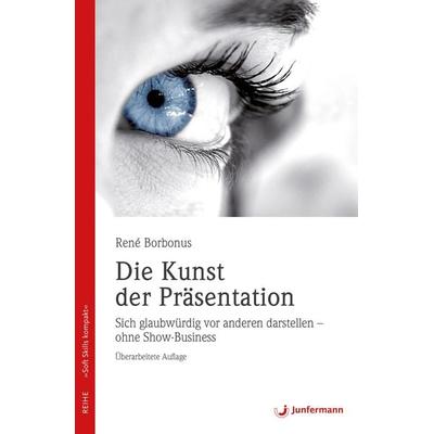 Die Kunst der Präsentation, Taschenbuch von René Borbonus, Junfermann, 978-3-95571-495-6