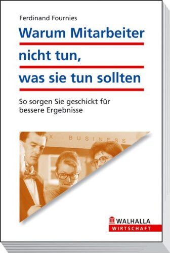 Fournies, Ferdinand F. - Warum Mitarbeiter nicht tun, was sie tun sollten: So sorgen Sie geschickt für bessere Ergebnisse - Preis vom 30.09.2026 09:01:18 h