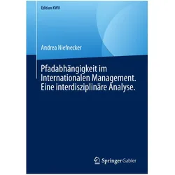 Pfadabhängigkeit im Internationalen Management. Eine interdisziplinäre Analyse., Fachbücher von Andrea Niefnecker