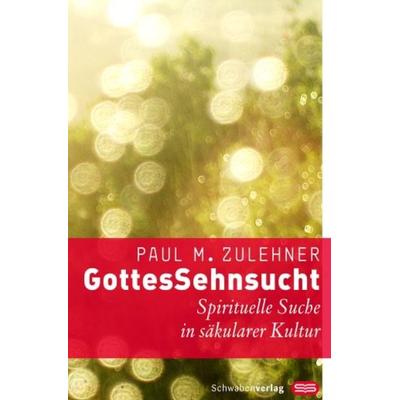 GottesSehnsucht, Gebundene Ausgabe von Paul M. Zulehner, Schwabenverlag, 978-3-7966-1379-1