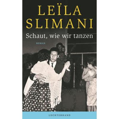 Schaut, wie wir tanzen, Gebundene Ausgabe von Leïla Slimani, Luchterhand, 978-3-630-87647-4
