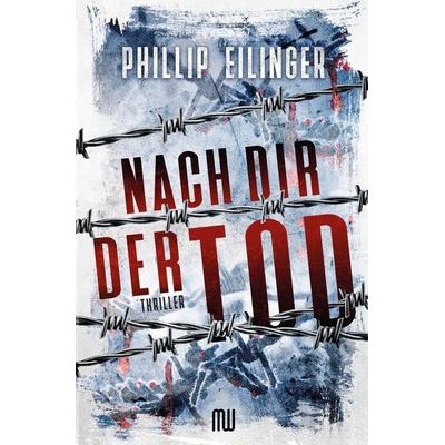 Nach dir der Tod, Taschenbuch von Phillip Eilinger, Tolino Media, 978-3-7546-7375-1