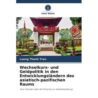 Wechselkurs- und Geldpolitik in den Entwicklungsländern des asiatisch-pazifischen Raums, Taschenbuch von Luong Thanh Tran, Verlag Unser Wissen,