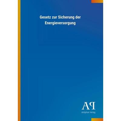 Gesetz zur Sicherung der Energieversorgung, Taschenbuch von Antiphon Verlag, Antiphon, 978-3-7314-3413-9