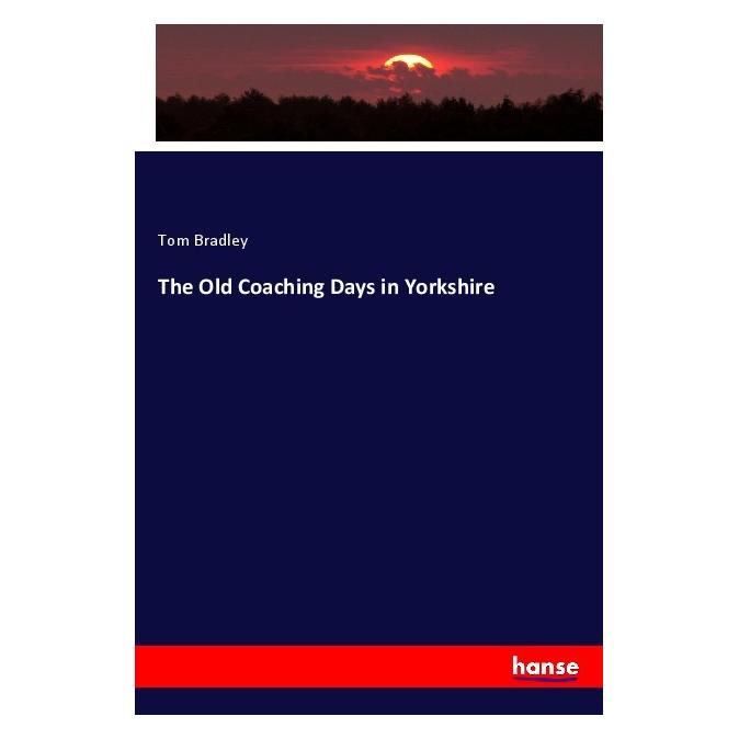 Hansebooks The Old Coaching Days in Yorkshire (Englisch, Softcover, Tom Bradley) (57135549)