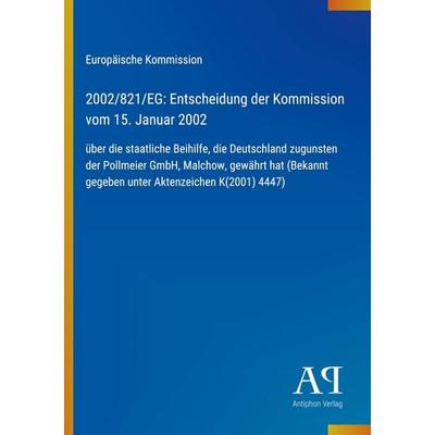 2002/821/EG: Entscheidung der Kommission vom 15. Januar 2002, Taschenbuch von Europäische Kommission, Antiphon Verlag, 978-3-387-70205-7