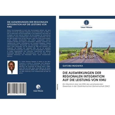Die Auswirkungen der Regionalen Integration Auf die Leistung von Kmu, Taschenbuch von Gatobu Mugwika, Verlag Unser Wissen, 978-620-2-87171-6