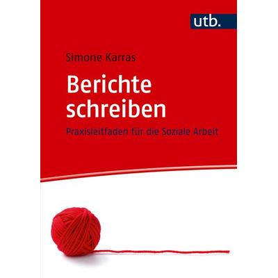 Berichte schreiben, Taschenbuch von Simone Karras, Utb GmbH, 978-3-8252-6486-4