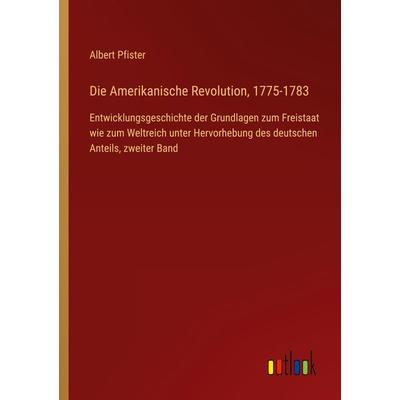 Die Amerikanische Revolution, 1775-1783, Taschenbuch von Albert Pfister, Outlook, 978-3-368-48580-1