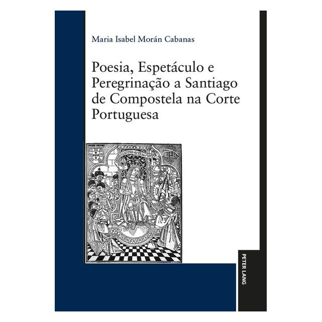 Peter Lang Poesia, Espetáculo e Peregrinação a Santiago de Compostela na Corte Portuguesa (Portugiesisch, Hardcover, Maria Isabel Morán Cabanas) (71879287)