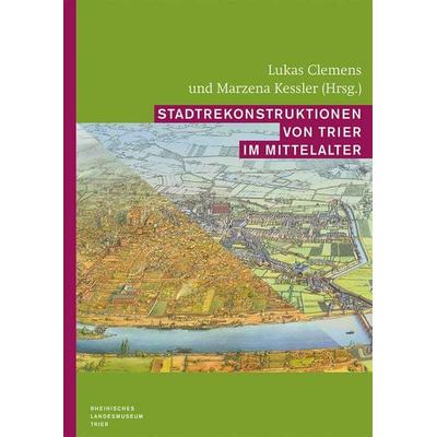 Stadtrekonstruktionen von Trier im Mittelalter, Gebundene Ausgabe von , Reichert, L, 978-3-7520-0734-3