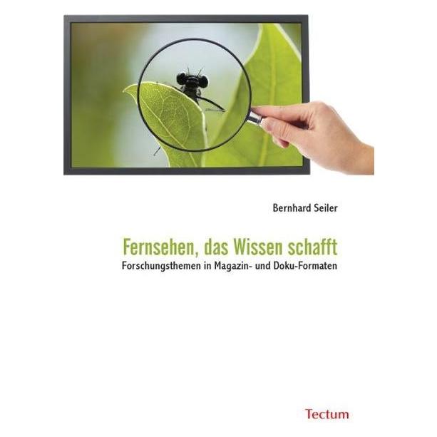 Tectum Fernsehen, das Wissen schafft (Deutsch, Softcover, Bernhard Seiler) (56137311)