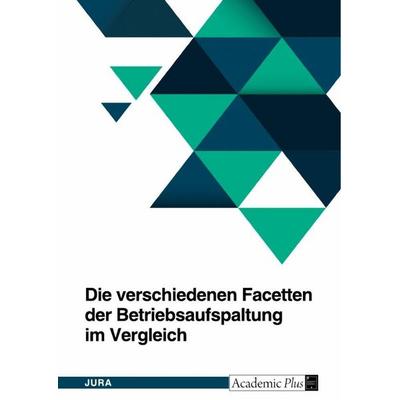 Die verschiedenen Facetten der Betriebsaufspaltung im Vergleich, Taschenbuch von Anonymous, GRIN, 978-3-389-01432-5