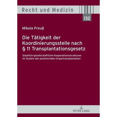 Die Tätigkeit der Koordinierungsstelle nach § 11 Transplantationsgesetz, Gebundene Ausgabe von Mikola Preuss, Peter Lang GmbH, Internationaler Verlag
