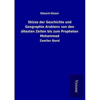 Skizze der Geschichte und Geographie Arabiens von den ältesten Zeiten bis zum Propheten Mohammad, Gebundene Ausgabe von Eduard Glaser, BoD - Books on